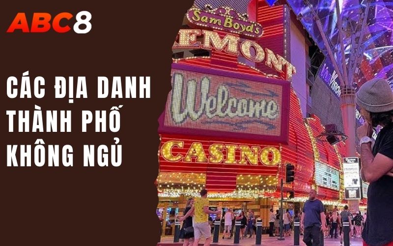 Những Thành Phố Không Ngủ: Đỉnh Cao Văn Hóa Cờ Bạc 1 các địa danh thành phố không ngủ