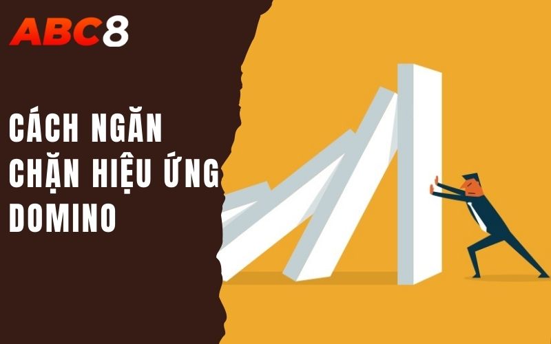 Hiệu Ứng Domino - Cảm Xúc Khó Tránh Của Hàng Triệu Game Thủ 3 cách ngăn chặn hiệu ứng domino