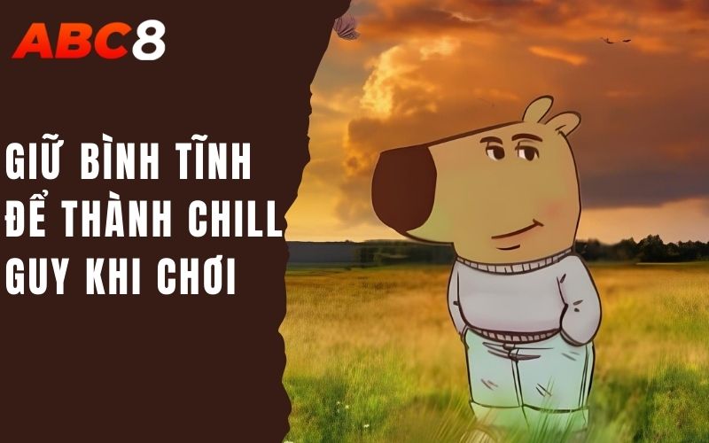 Làm Sao Để Giữ Bình Tĩnh Khi Tham Gia Các Game Casino? 1 Giữ bình tĩnh để thành chill guy khi chơi