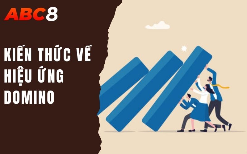 Hiệu Ứng Domino - Cảm Xúc Khó Tránh Của Hàng Triệu Game Thủ 1 kiến thức về hiệu ứng domino