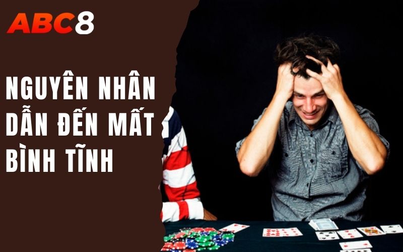 Làm Sao Để Giữ Bình Tĩnh Khi Tham Gia Các Game Casino? 2 nguyên nhân dẫn đến mất bình tĩnh